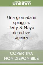 Una giornata in spiaggia. Jerry & Maya detective agency libro