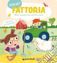 Fattoria. Tante risposte per piccoli curiosi. Ediz. a colori libro