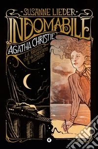 Indomabile. Agatha Christie. La ragazza che ha inventato il mistero libro