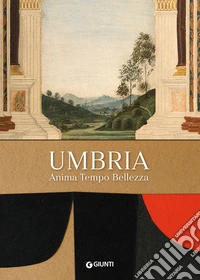 Umbria. Anima tempo bellezza