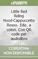 Little Red Riding Hood-Cappuccetto Rosso. Ediz. a colori. Con QR code per audiolibro libro