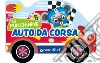 Auto da corsa. Ediz. a colori libro