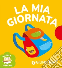 La mia giornata. Ediz. illustrata libro