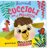 Cuccioli con la pelliccia. Solleticalibri. Ediz. a colori libro