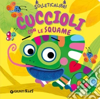 Cuccioli con le squame. Solleticalibri. Ediz. a colori libro