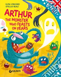 Arthur, the monster who feats on fears. Ediz. a colori. Con audiolibro libro