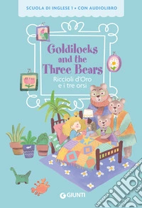 Goldilocks and the three bears-Riccioli d'oro e i tre orsi. Con QR code per audiolibro