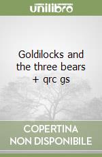 Goldilocks and the three bears + qrc gs libro