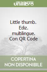 Little thumb. Ediz. multilingue. Con QR Code libro