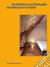 Architettura nel dettaglio-Architecture in detail. Pierattelli Architetture. Ediz. bilingue libro