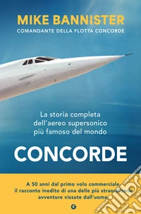 Concorde. La storia completa dell'aereo supersonico più famoso del mondo libro