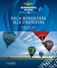 Balloon Cup 2025. Dalla mongolfiera alla stratosfera. Ediz. a colori libro