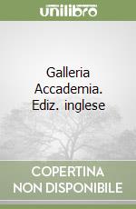 Galleria Accademia. Ediz. inglese libro