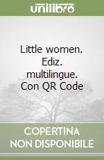 Little women. Ediz. multilingue. Con QR Code