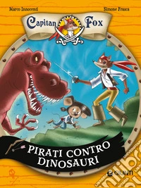 Pirati contro dinosauri. Capitan Fox libro