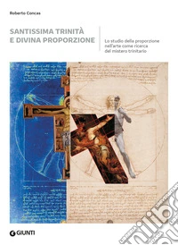 Santissima trinità e divina proporzione. Lo studio della proporzione nell'arte come ricerca del mistero trinitario libro