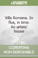 Villa Romana. In flux, in time. An artists' house