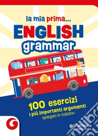 La mia prima... English grammar. 100 esercizi. I più importanti argomenti spiegati in italiano libro