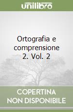 Ortografia e comprensione 2. Vol. 2