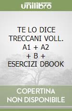 TE LO DICE TRECCANI VOLL. A1 + A2 + B + ESERCIZI DBOOK libro