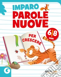 Imparo parole nuove. Per crescere. 6-8 anni