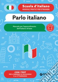 Parlo italiano. Manuale per l'apprendimento dell'italiano di base. Con tracce audio libro