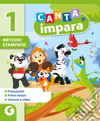 Canta e impara. Metodo stampato. Per 1ª classe della Scuola elementare. Con e-book. Con espansione online. Vol. 1 libro