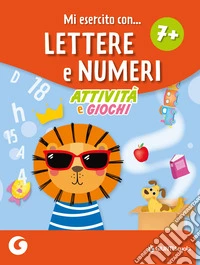 Mi esercito con lettere e numeri 7+. Attività e giochi