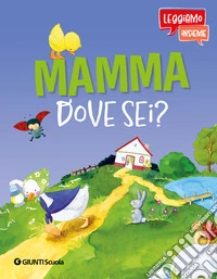 Mamma dove sei? Leggiamo insieme. Ediz. a colori. Con QR code per audiolibro libro