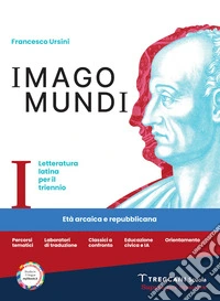 Imago mundi. Letteratura latina per il triennio. Per le Scuole superiori. Con e-book. Con espansione online. Vol. 1: Età arcaica e repubblicana