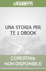UNA STORIA PER TE 1 DBOOK libro