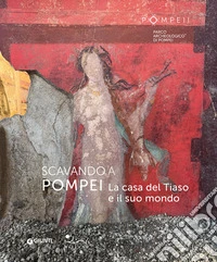 Scavando a Pompei. La casa del Tiaso e il suo mondo libro