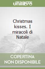 Christmas kisses. I miracoli di Natale
