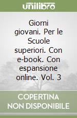 Giorni giovani. Per le Scuole superiori. Con e-book. Con espansione online. Vol. 3 libro