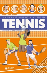 I campioni che hanno fatto la storia del tennis libro