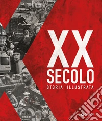 XX secolo. Storia illustrata. Ediz. a colori libro