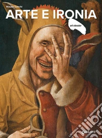 Arte e ironia. Ediz. a colori libro