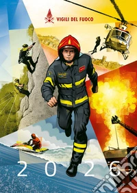 Vigili del Fuoco. Nel segno del soccorso. Calendario 2026 da parete libro