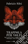 Trappola per volpi. Il primo caso del detective contadino Pietro Bensi e del suo fagiano, il dottor Vitaliano Draghi libro