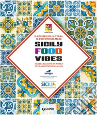Sicily Food Vibes. Sicilia Regione Europea della gastronomia 2025 libro
