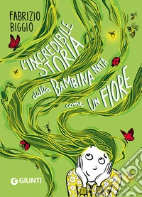 L'incredibile storia della bambina nata come un fiore. Ediz. a colori libro