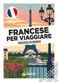 Francese per viaggiare. Frasario, dizionario libro