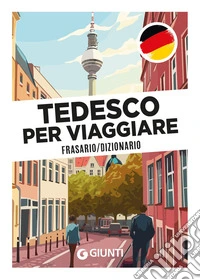 Tedesco per viaggiare. Frasario, dizionario libro