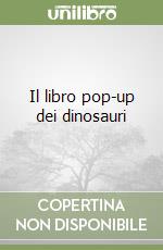 Il libro pop-up dei dinosauri