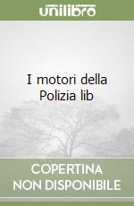I motori della Polizia lib libro