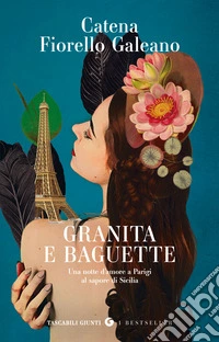 Granita e baguette. Una notte d'amore a Parigi al sapore di Sicilia libro