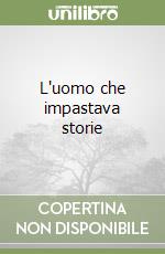 L'uomo che impastava storie libro