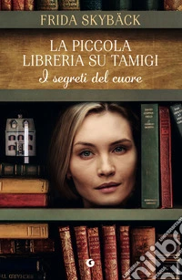 La piccola libreria sul Tamigi. I segreti del cuore