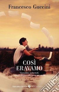 Così eravamo. Giornalisti, orchestrali, ragazze allegre e altri persi per strada libro