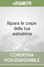 Ripara le crepe della tua autostima libro